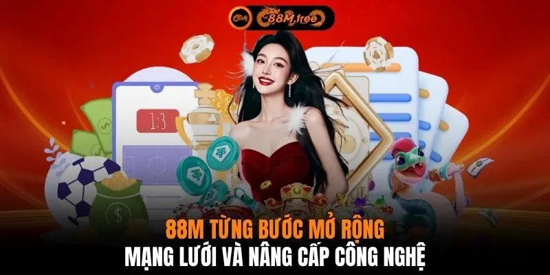 88M từng bước mở rộng mạng lưới và nâng cấp công nghệ