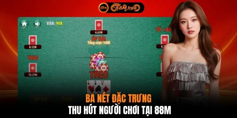 Ba nét đặc trưng thu hút người chơi tại 88M