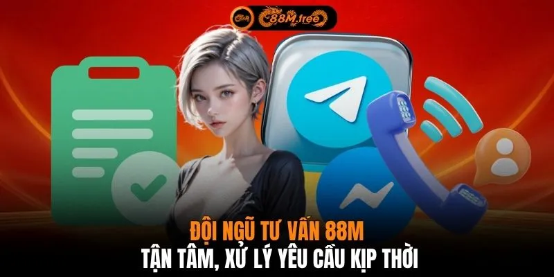 Đội ngũ tư vấn 88M tận tâm, xử lý yêu cầu kịp thời