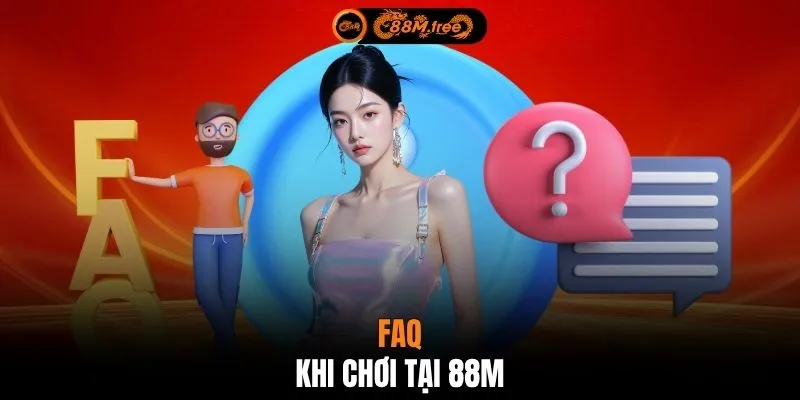 FAQ khi chơi tại 88M