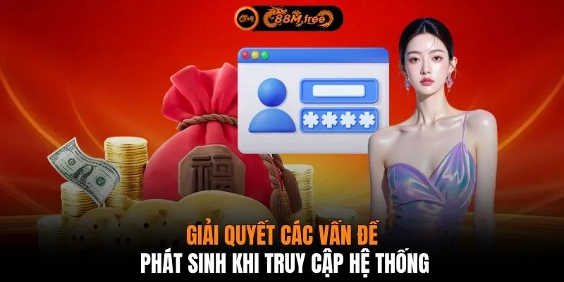 Giải quyết các vấn đề phát sinh khi truy cập hệ thống