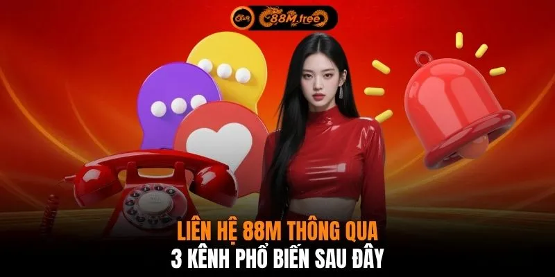 Liên hệ 88M thông qua 3 kênh phổ biến sau đây
