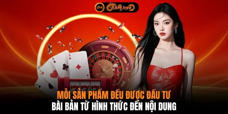Mỗi sản phẩm đều được đầu tư bài bản từ hình thức đến nội dung