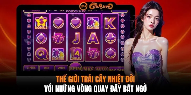 Thế giới trái cây nhiệt đới với những vòng quay đầy bất ngờ