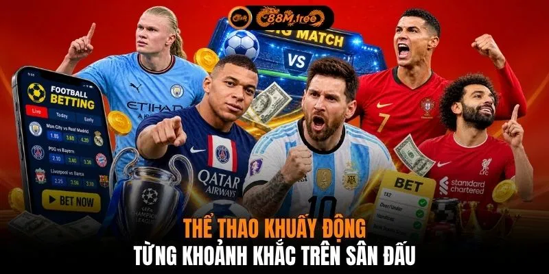 Thể thao khuấy động từng khoảnh khắc trên sân đấu